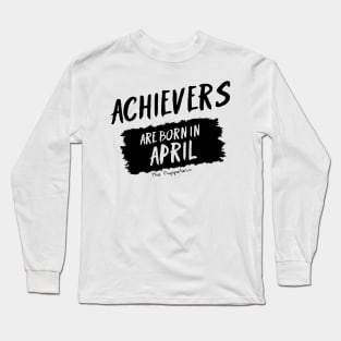 Achievers Are Born In April Long Sleeve T-Shirt